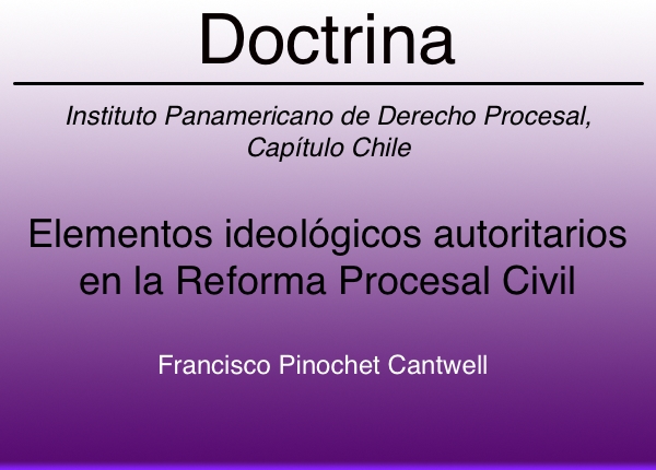 Elementos ideológicos autoritarios en la Reforma Procesal Civil en Chile - Francisco Pinochet Cantwell